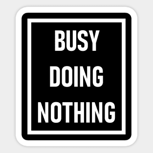 Busy Doing Nothing Sticker